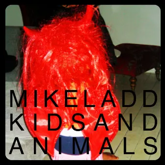 Kids and Animals by Mike Ladd