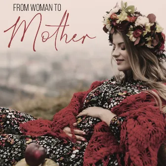 From Woman to Mother – Relaxing Music Collection for Pregnant Women by Therapeutic Music Zone