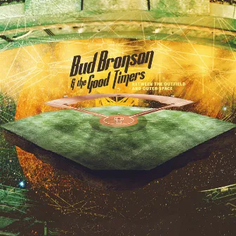 Between the Outfield and Outer Space by Bud Bronson & the Good Timers