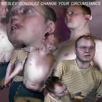 Change Your Circumstance by Wesley Gonzalez