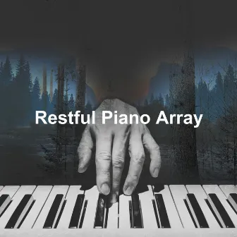 Restful Piano Array by Soothing Piano Classics for Sleeping Babies