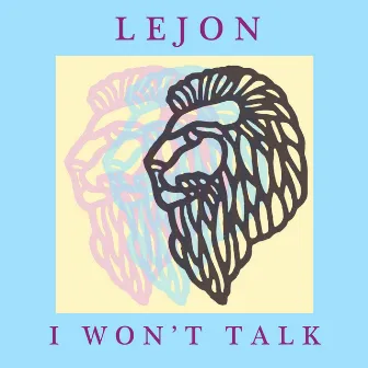 I Won't Talk by Lejon