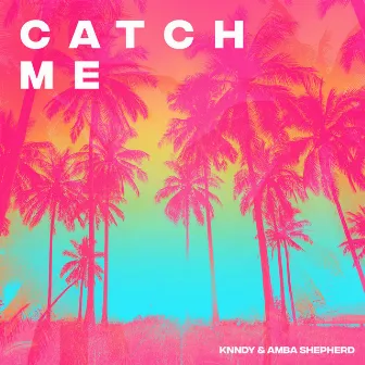 Catch Me by KNNDY