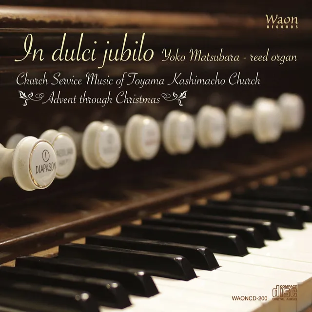 In dulci jubilo: Church Service Music of Toyama Kashimacho Church - Advent Through Christmas