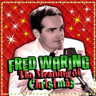 The Meaning Of Christmas by Fred Waring