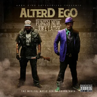 Punish Now, Joke Later (The Musical Movie Series Soundtrack) by Alter'd Ego