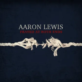 Frayed At Both Ends by Aaron Lewis