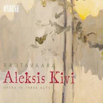 Rautavaara, E.: Aleksis Kivi [Opera] by Markus Lehtinen