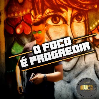 O Foco É Progredir by MC Don Kixote