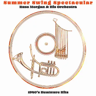 Summer Swing Spectacular - 1940's Heatwave Hits by Russ Morgan and His Orchestra