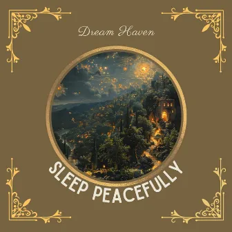 Sleep Peacefully by Dream Haven