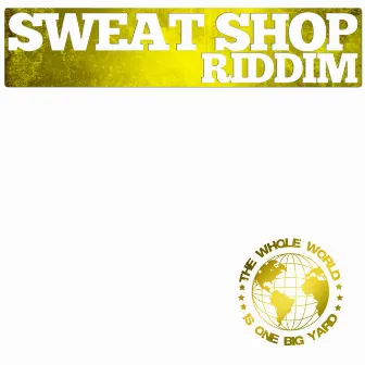 Sweat Shop Riddim by Iceman