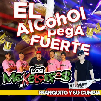 El Alcohol Pega Fuerte by Los Meketrefes