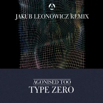 Type Zero (Leonowicz Remix) by Agonised Too