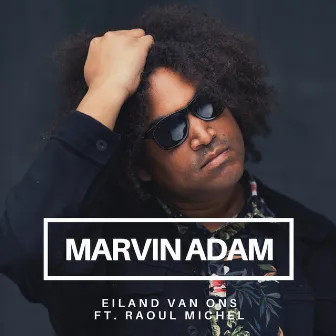 Eiland Van Ons (feat. Raoul Michel) by Marvin Adam