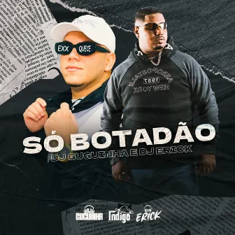 Só Botadão by Dj Erick