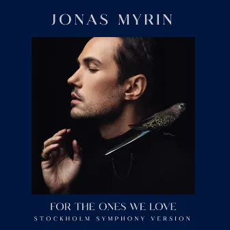 For The Ones We Love (Stockholm Symphony Version) by Jonas Myrin