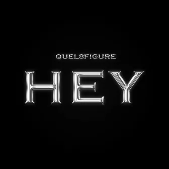 HEY by Quel8Figure