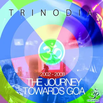 The Journey Towards Goa 2002-2008 (30 Track Trance Anthology) by Trinodia