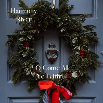 O Come All Ye Faithful by Harmony River