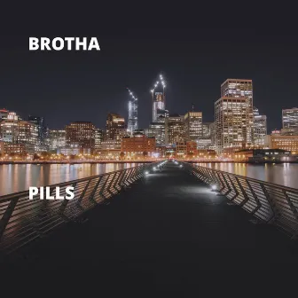 Pills by Brotha