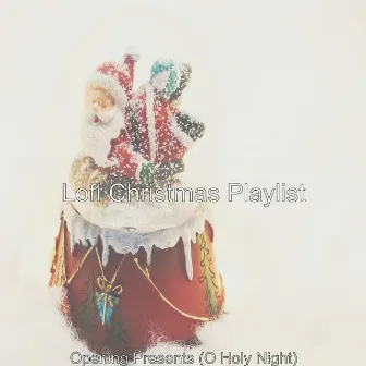 Opening Presents (O Holy Night) by Lofi Christmas Playlist