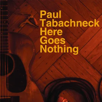 Here Goes Nothing by Paul Tabachneck