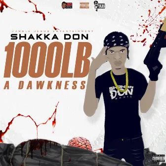 1000Lb a Dawkness by Shakka Don