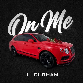 On Me by J - Durham