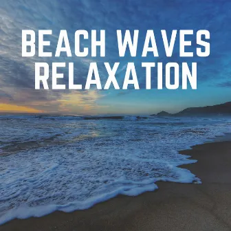 Beach Waves Relaxation by Ocean Waves For Sleeping