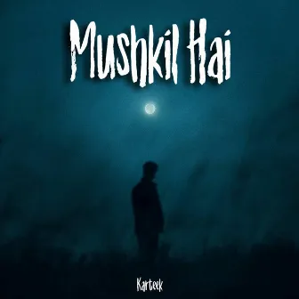 Mushkil Hai by Karteek