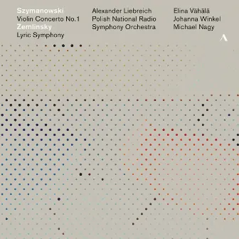 Szymanowski: Violin Concerto No. 1 - Zemlinsky: Lyric Symphony by Alexander Liebreich