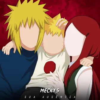 SUA AUSÊNCIA - Naruto, Minato e Kushina by Meckys