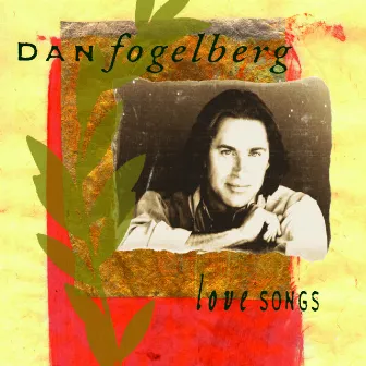 Love Songs by Dan Fogelberg