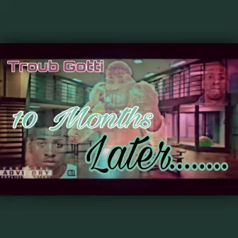 10 Months Later by Big Homie Troub