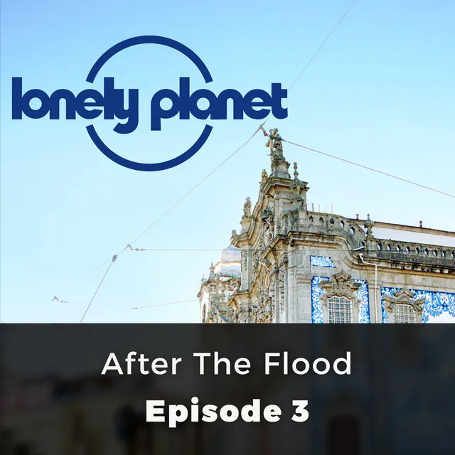 Chapter 4 - After the Flood - Lonely Planet, Episode 3