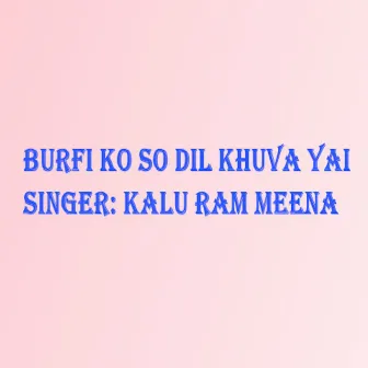 Burfi Ko So Dil Khuva Yai by Unknown Artist