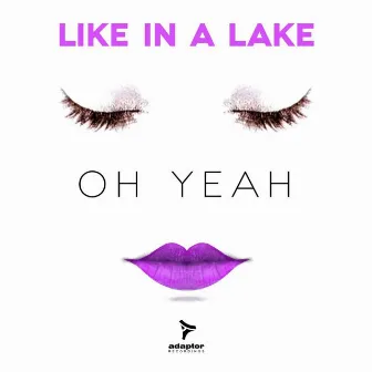 Oh Yeah by Like In a Lake