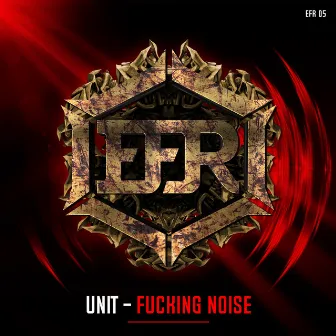 Fucking Noise by Unit