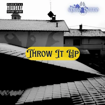 Throw It Up by Chito Perro