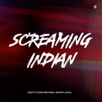 Screaming Indian (with Skinny Local) by Skinny Local