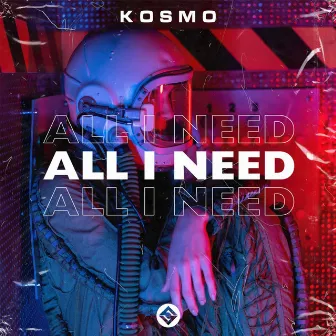 All I Need by Kosmo