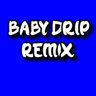 Baby Drip (Remix) by Mati Castro