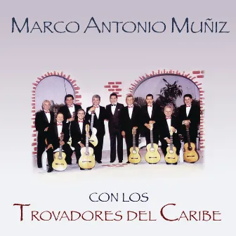 Marco Antonio Muñíz Con los Trovadores del Caribe by Marco Antonio Muñiz