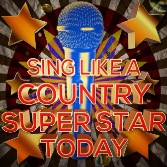 Sing Like a Country Superstar Today! by Country Hit Superstars