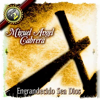 Engrandecido Sea Dios by Miguel Angel Cabrera