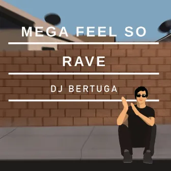 Mega Feel So Rave by DJ Bertuga