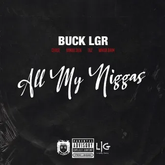 All My Niggas by Buck LGR