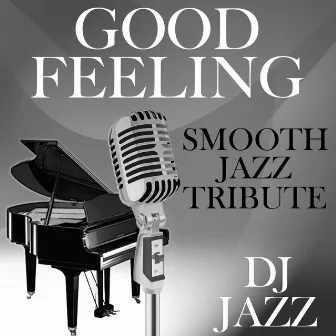 Good Feeling (Smooth Jazz Tribute) by DJ Jazz