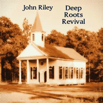 Deep Roots Revival by John Riley